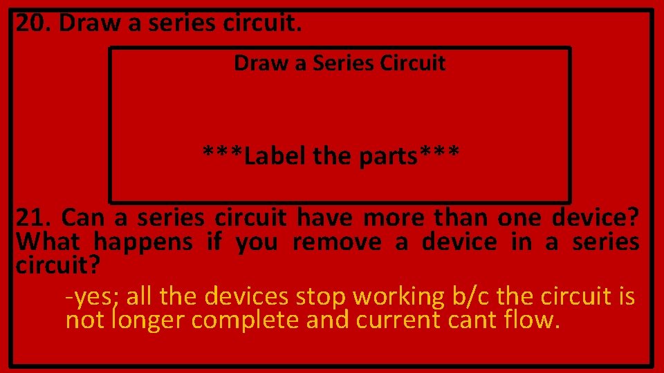 20. Draw a series circuit. Draw a Series Circuit ***Label the parts*** 21. Can 20. Draw a series circuit. Draw a Series Circuit ***Label the parts*** 21. Can