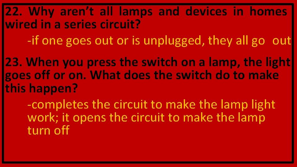 22. Why aren’t all lamps and devices in homes wired in a series circuit?