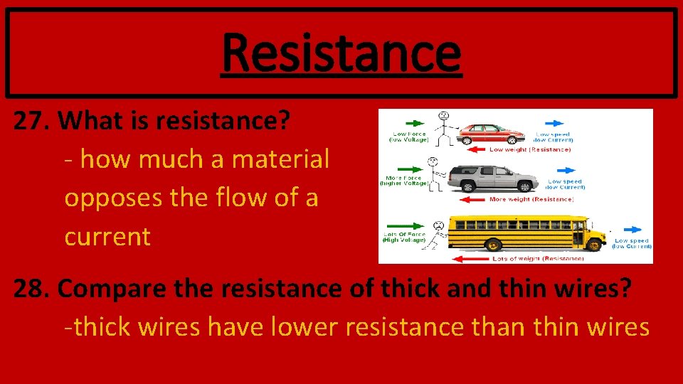 Resistance 27. What is resistance? - how much a material opposes the flow of