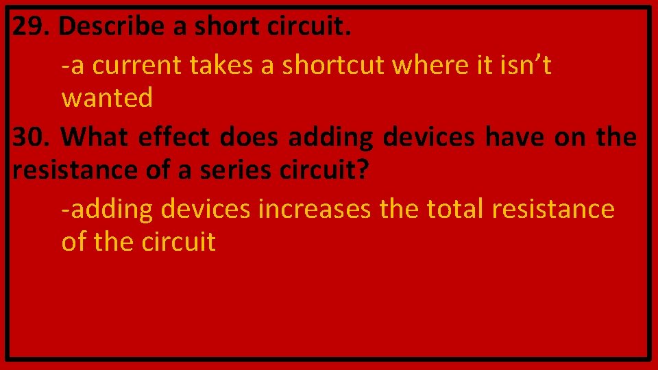 29. Describe a short circuit. -a current takes a shortcut where it isn’t wanted