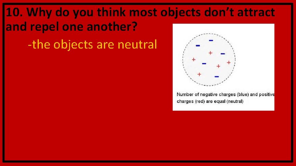 10. Why do you think most objects don’t attract and repel one another? -the