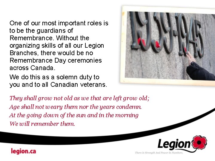 One of our most important roles is to be the guardians of Remembrance. Without