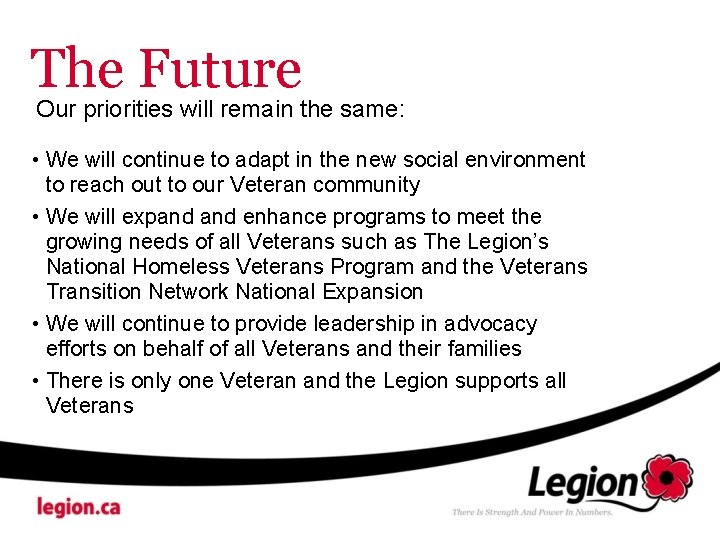 The Future Our priorities will remain the same: • We will continue to adapt