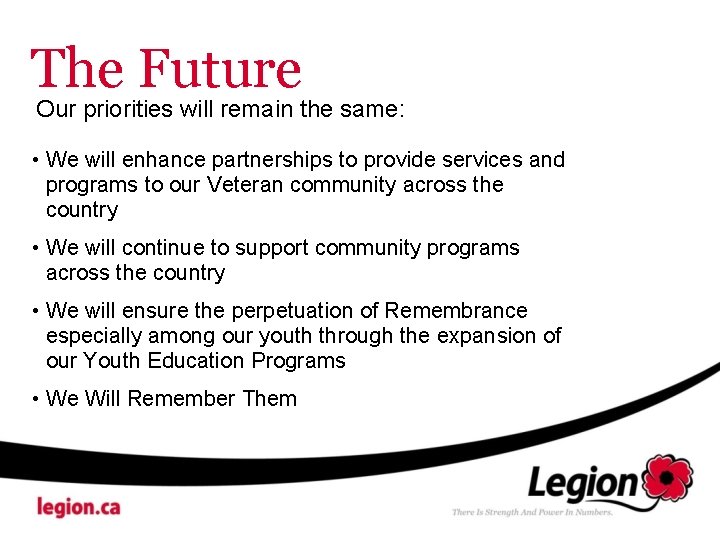 The Future Our priorities will remain the same: • We will enhance partnerships to
