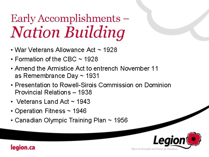 Early Accomplishments – Nation Building • War Veterans Allowance Act ~ 1928 • Formation