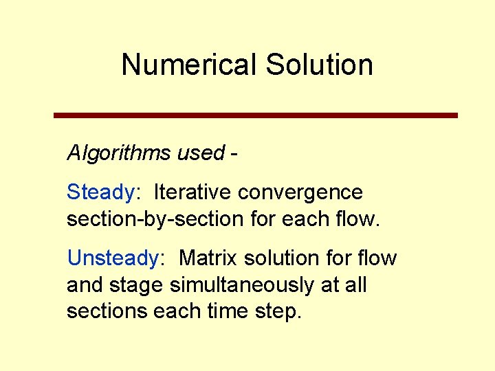 Numerical Solution Algorithms used Steady: Iterative convergence section-by-section for each flow. Unsteady: Matrix solution