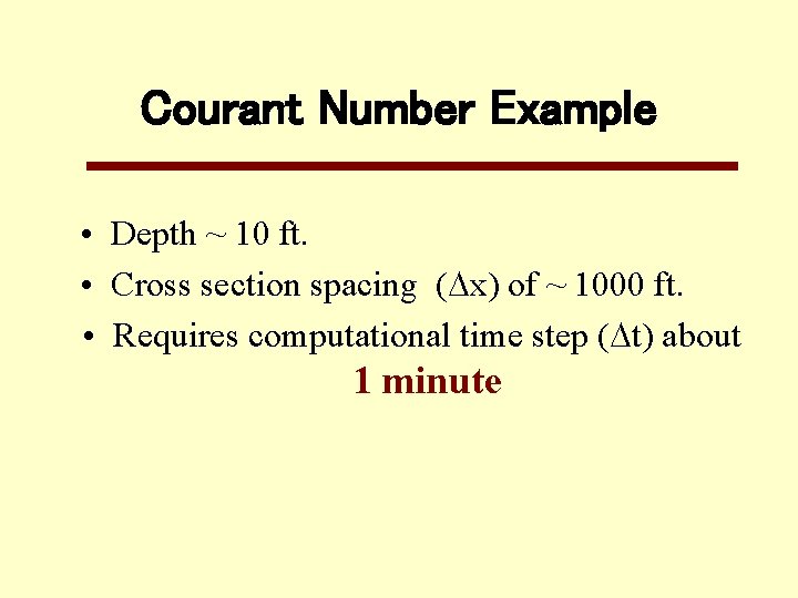 Courant Number Example • Depth ~ 10 ft. • Cross section spacing ( x)