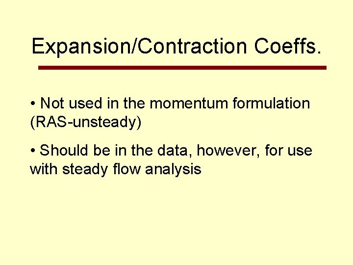 Expansion/Contraction Coeffs. • Not used in the momentum formulation (RAS-unsteady) • Should be in