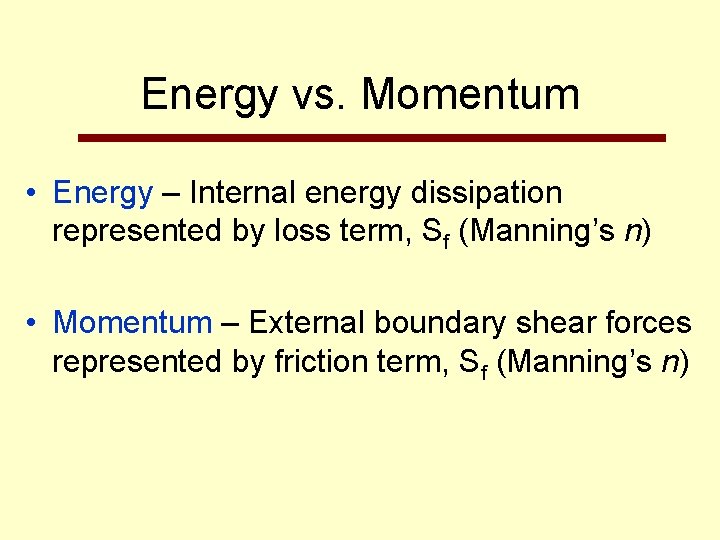 Energy vs. Momentum • Energy – Internal energy dissipation represented by loss term, Sf