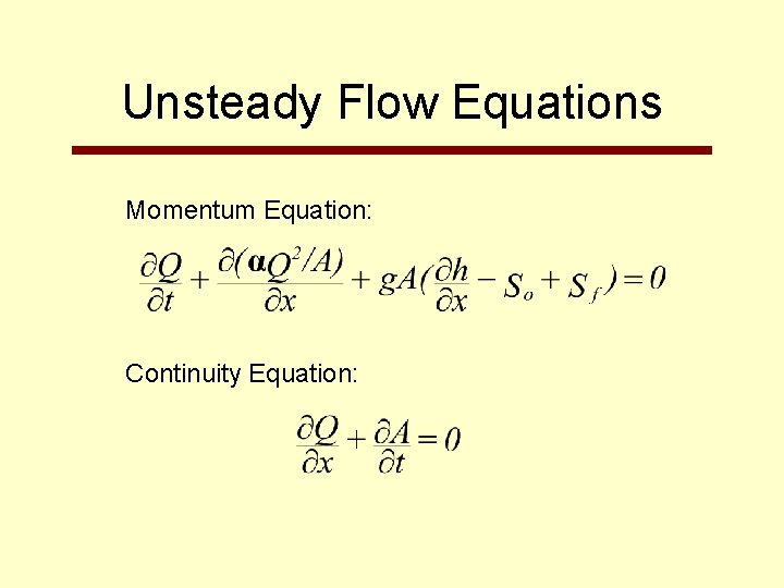 Unsteady Flow Equations Momentum Equation: Continuity Equation: 