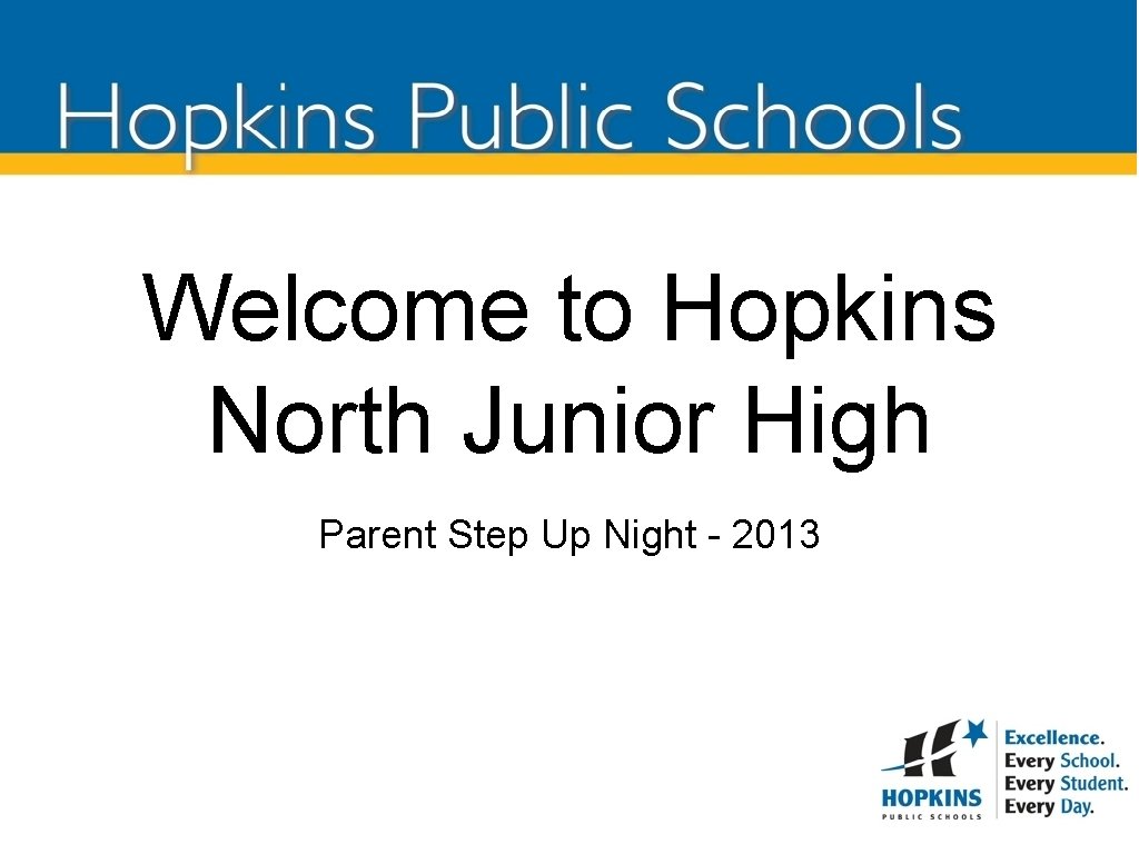 Welcome to Hopkins North Junior High Parent Step Up Night - 2013 