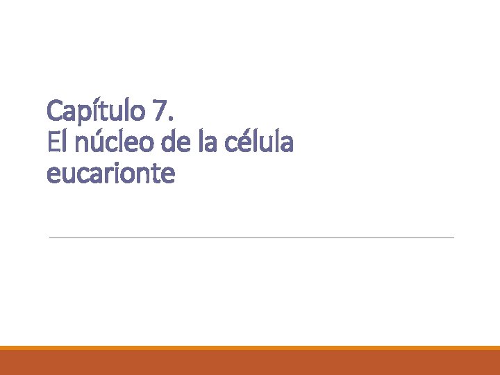 Capítulo 7. El núcleo de la célula eucarionte 