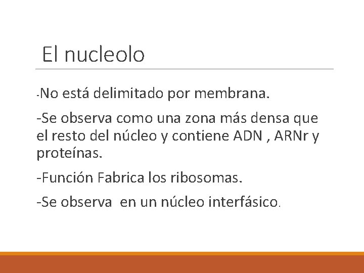 El nucleolo - No está delimitado por membrana. -Se observa como una zona más