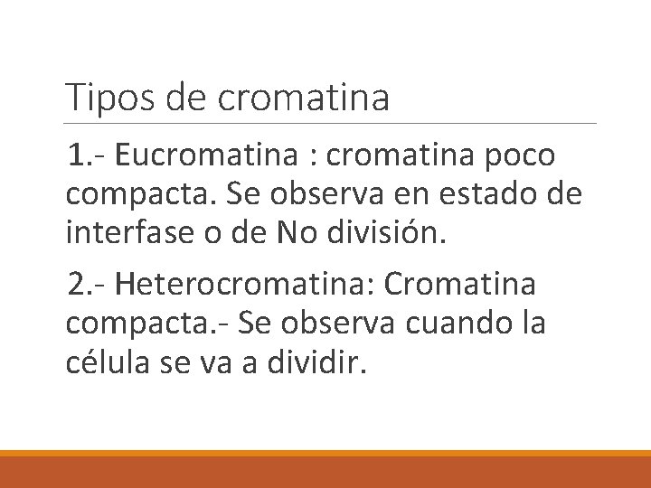 Tipos de cromatina 1. - Eucromatina : cromatina poco compacta. Se observa en estado