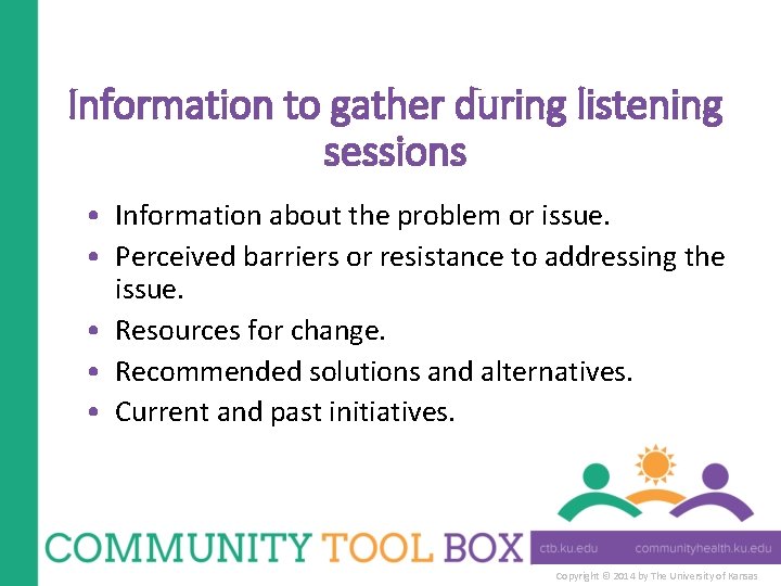 Information to gather during listening sessions • Information about the problem or issue. •