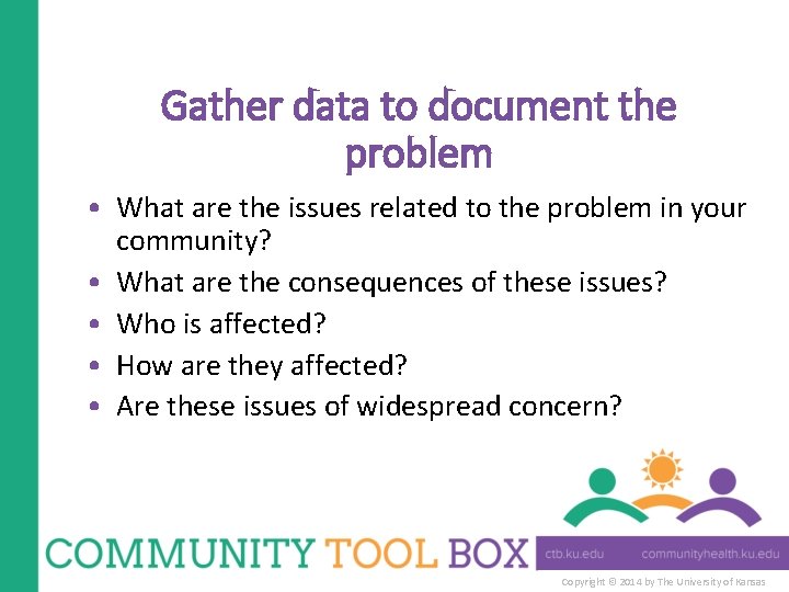 Gather data to document the problem • What are the issues related to the