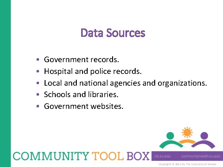 Data Sources • • • Government records. Hospital and police records. Local and national