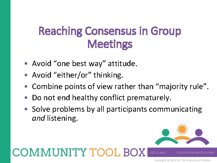 Reaching Consensus in Group Meetings • • • Avoid “one best way” attitude. Avoid