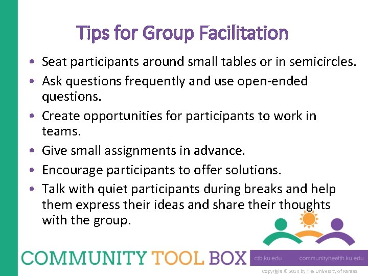 Tips for Group Facilitation • Seat participants around small tables or in semicircles. •