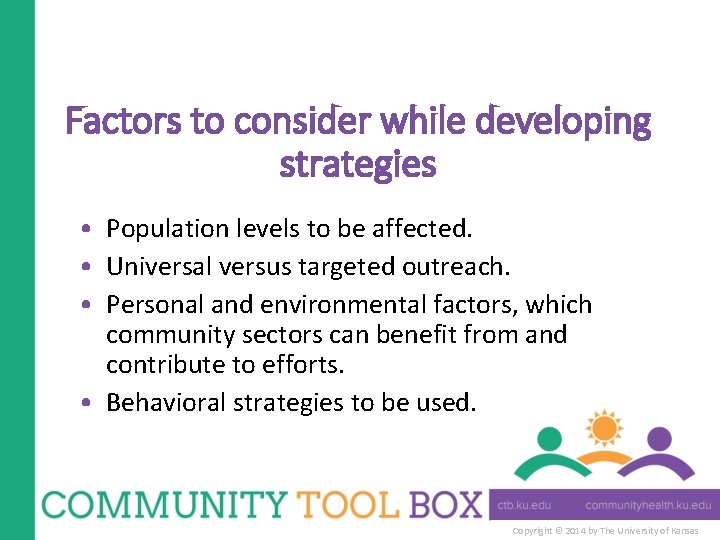 Factors to consider while developing strategies • Population levels to be affected. • Universal