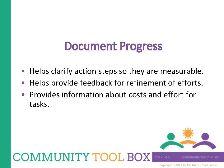 Document Progress • Helps clarify action steps so they are measurable. • Helps provide