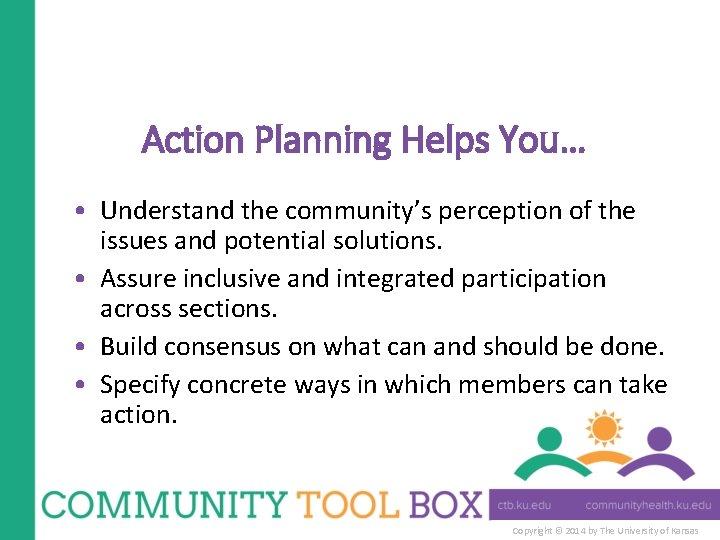 Action Planning Helps You… • Understand the community’s perception of the issues and potential