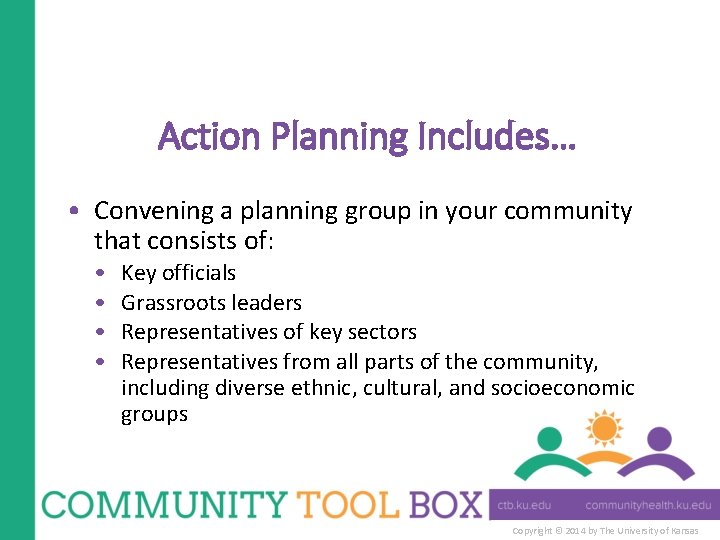 Action Planning Includes… • Convening a planning group in your community that consists of: