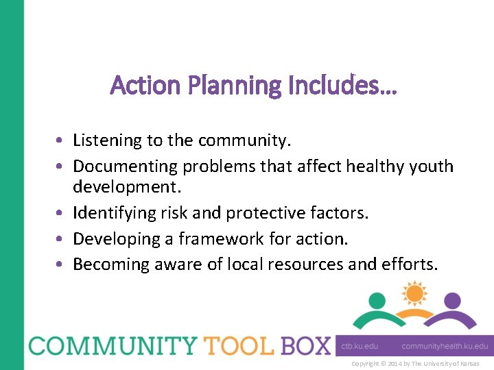 Action Planning Includes… • Listening to the community. • Documenting problems that affect healthy