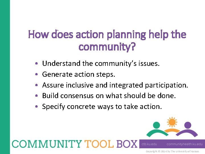 How does action planning help the community? • • • Understand the community’s issues.