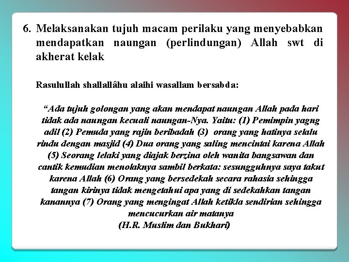 6. Melaksanakan tujuh macam perilaku yang menyebabkan mendapatkan naungan (perlindungan) Allah swt di akherat