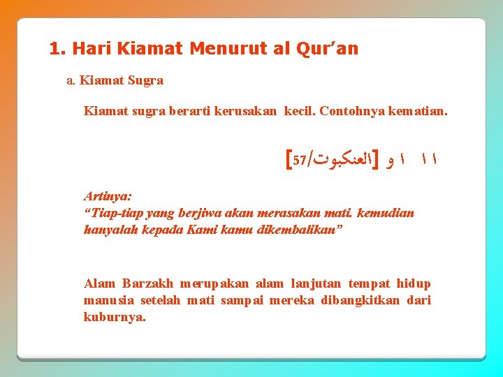 1. Hari Kiamat Menurut al Qur’an a. Kiamat Sugra Kiamat sugra berarti kerusakan kecil.