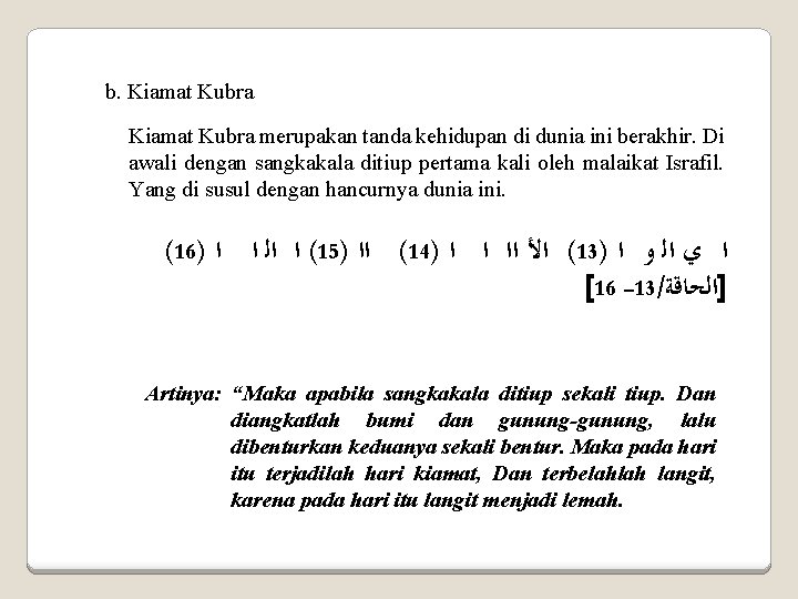 b. Kiamat Kubra merupakan tanda kehidupan di dunia ini berakhir. Di awali dengan sangkakala