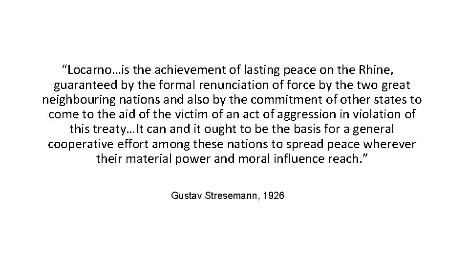 “Locarno…is the achievement of lasting peace on the Rhine, guaranteed by the formal renunciation