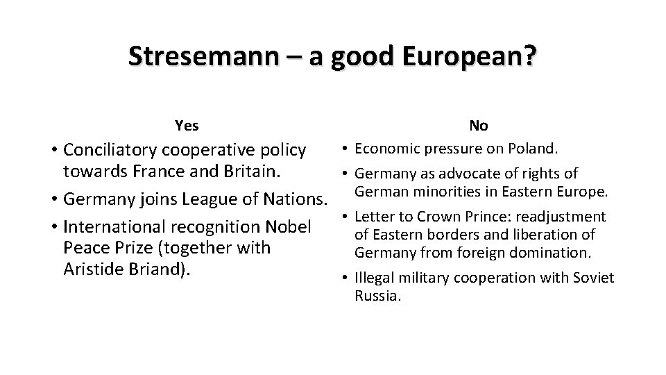 Stresemann – a good European? Yes • Conciliatory cooperative policy towards France and Britain.