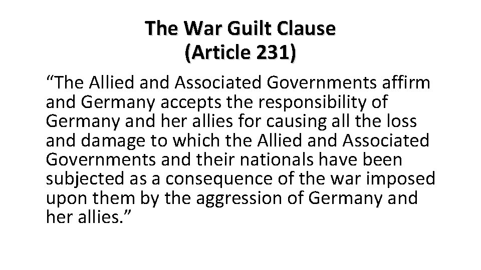 The War Guilt Clause (Article 231) “The Allied and Associated Governments affirm and Germany