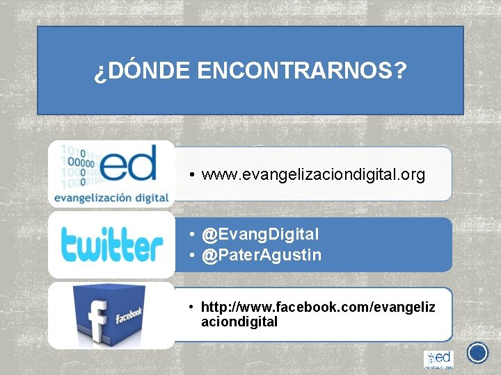 ¿DÓNDE ENCONTRARNOS? • www. evangelizaciondigital. org • @Evang. Digital • @Pater. Agustin • http:
