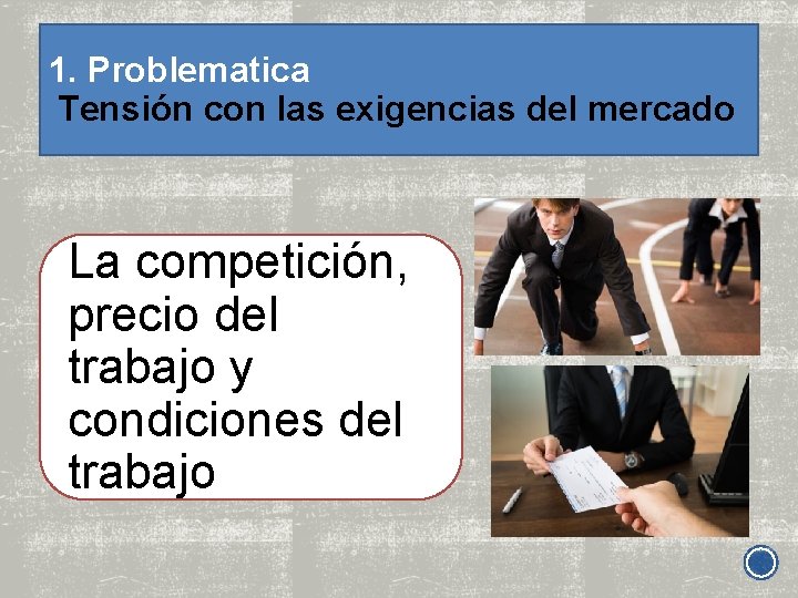 1. Problematica Tensión con las exigencias del mercado La competición, precio del trabajo y