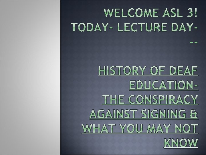 HISTORY OF DEAF EDUCATIONTHE CONSPIRACY AGAINST SIGNING & WHAT YOU MAY NOT KNOW 