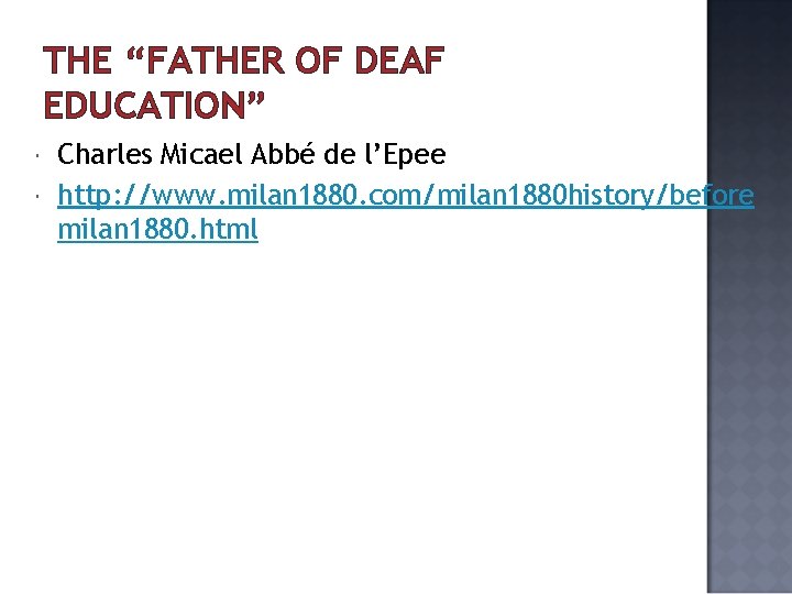 THE “FATHER OF DEAF EDUCATION” Charles Micael Abbé de l’Epee http: //www. milan 1880.