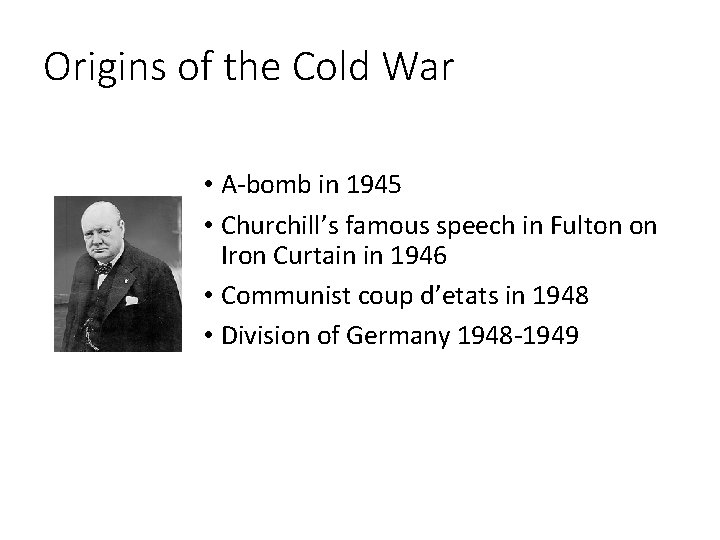 Origins of the Cold War • A-bomb in 1945 • Churchill’s famous speech in