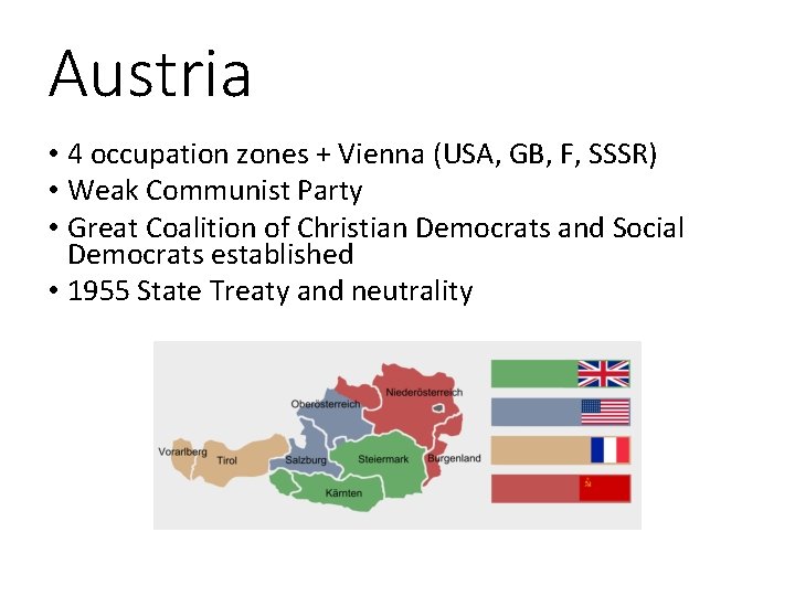 Austria • 4 occupation zones + Vienna (USA, GB, F, SSSR) • Weak Communist