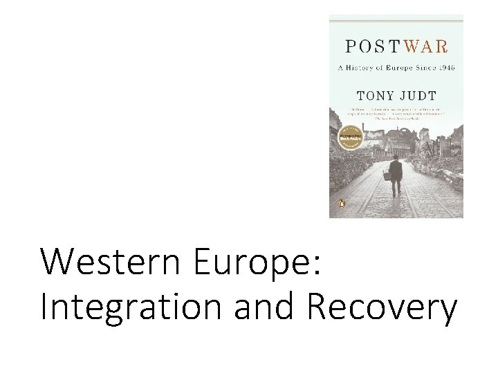 Western Europe: Integration and Recovery Western Europe: Integration and Recovery