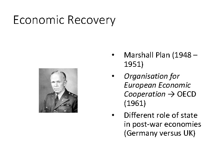 Economic Recovery • • • Marshall Plan (1948 – 1951) Organisation for European Economic Economic Recovery • • • Marshall Plan (1948 – 1951) Organisation for European Economic