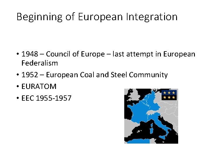 Beginning of European Integration • 1948 – Council of Europe – last attempt in