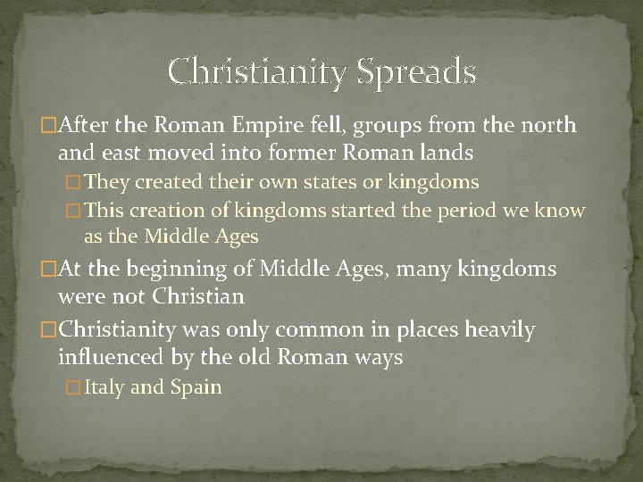 Christianity Spreads �After the Roman Empire fell, groups from the north and east moved