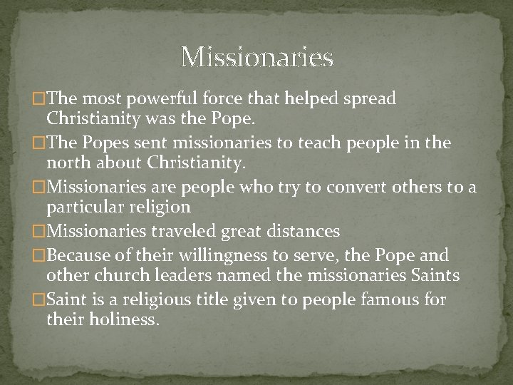 Missionaries �The most powerful force that helped spread Christianity was the Pope. �The Popes