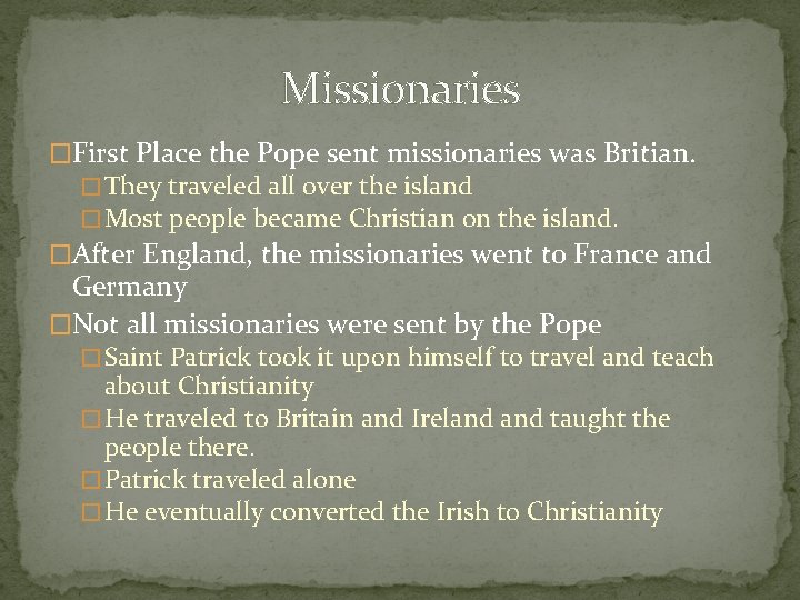 Missionaries �First Place the Pope sent missionaries was Britian. � They traveled all over