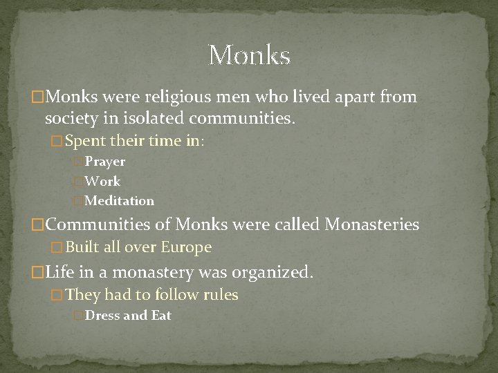 Monks �Monks were religious men who lived apart from society in isolated communities. �