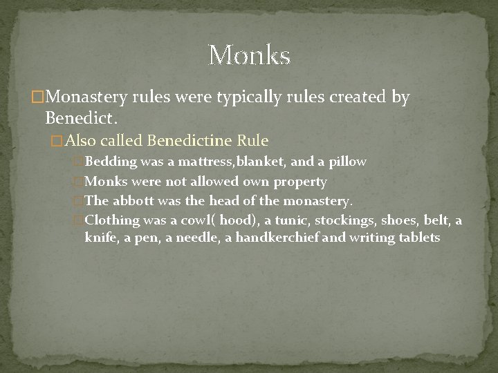 Monks �Monastery rules were typically rules created by Benedict. � Also called Benedictine Rule