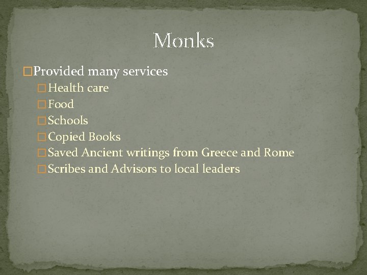 Monks �Provided many services � Health care � Food � Schools � Copied Books